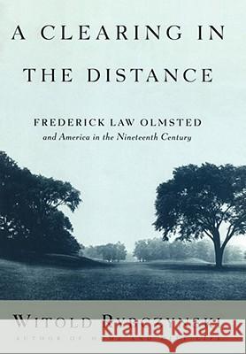 A Clearing in the Distance: Frederick Law Olmsted and America in the Nineteenth Century Witold Rybczynski 9780684824635 Simon & Schuster - książka