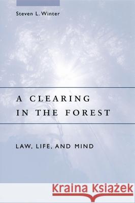 A Clearing in the Forest: Law, Life, and Mind Winter, Steven L. 9780226902227 University of Chicago Press - książka
