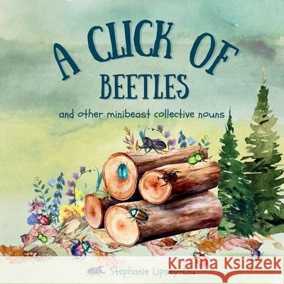 A Click of Beetles and other minibeast collective nouns Stephanie Lipsey-Liu 9781917565066 Little Lion Publishing UK - książka