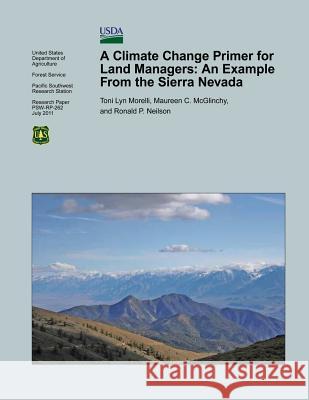 A Climate Change Primer for Land Managers: An Example from the Sierra Nevada Toni Lyn Morelli Maureen C. McGlinchy Ronald P. Neilson 9781480132573 Createspace - książka