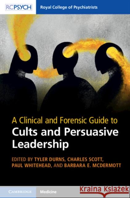 A Clinical and Forensic Guide to Cults and Persuasive Leadership Tyler Durns (University of Utah), Charles Scott (University of California, Davis), Paul Whitehead (University of Utah) 9781009643030 Cambridge University Press - książka