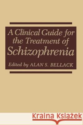 A Clinical Guide for the Treatment of Schizophrenia Alan S. Bellack 9781475789812 Springer - książka