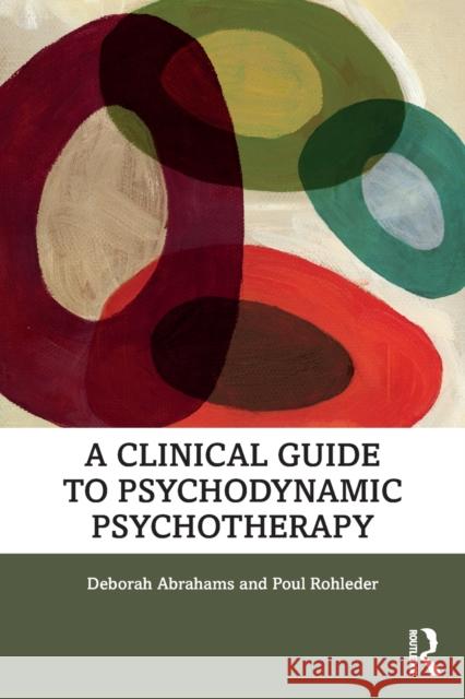 A Clinical Guide to Psychodynamic Psychotherapy Deborah Abrahams Poul Rohleder 9780815352662 Taylor & Francis Inc - książka