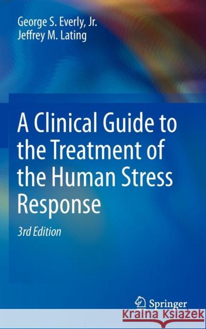 A Clinical Guide to the Treatment of the Human Stress Response George S Jr Everly Jr 9781461455370  - książka