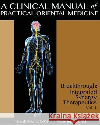 A Clinical Manual of Practical Oriental Medicine: Breakthrough: Integrated Synergy Therapeutics Masaaki Nakan Mateo Berna 9781492320661 Createspace - książka