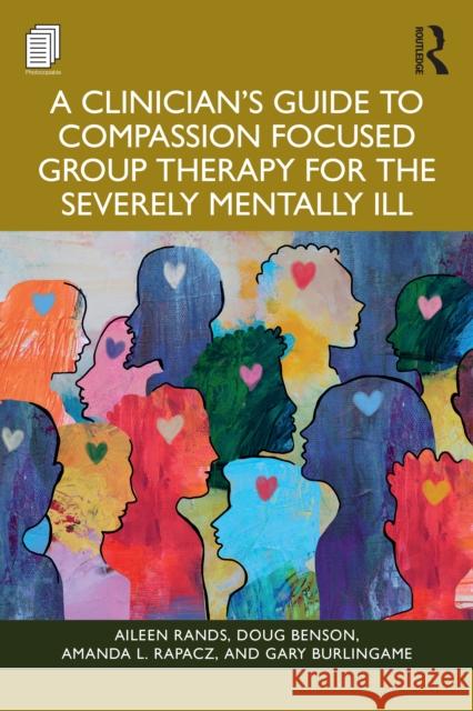 A Clinician's Guide to Compassion Focused Group Therapy for the Severely Mentally Ill Gary Burlingame 9781003863878 Routledge - książka