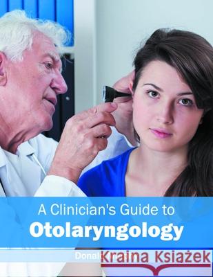 A Clinician's Guide to Otolaryngology Donald Murphy 9781632424419 Foster Academics - książka