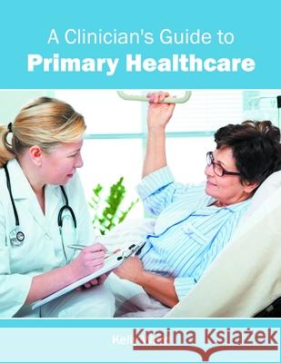 A Clinician's Guide to Primary Healthcare Kelly Ward 9781632397393 Callisto Reference - książka