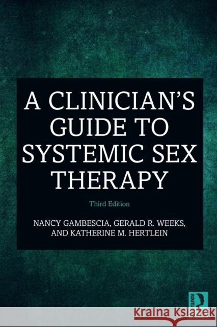 A Clinician's Guide to Systemic Sex Therapy Nancy Gambescia Gerald R. Weeks Katherine M. Hertlein 9780367228064 Routledge - książka