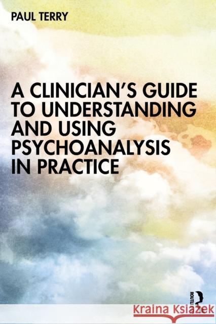 A Clinician's Guide to Understanding and Using Psychoanalysis in Practice Paul Terry 9781032334455 Taylor & Francis Ltd - książka