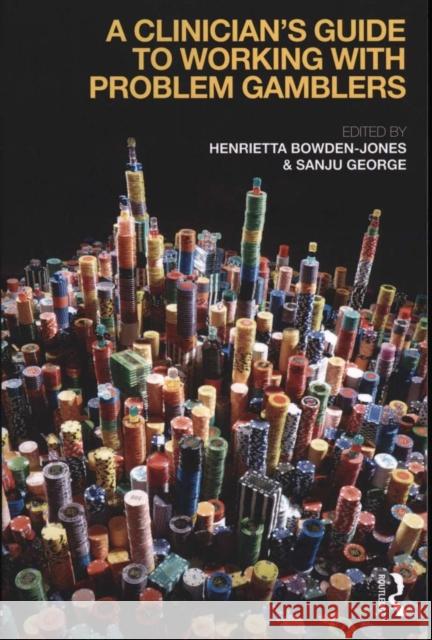 A Clinician's Guide to Working with Problem Gamblers Henrietta Bowden-Jones 9780415732857 Taylor & Francis - książka