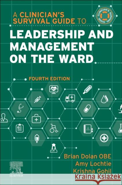 A Clinician's Survival Guide to Leadership and Management on the Ward Brian Dolan Amy Lochtie Krishna Gohil 9780443245213 Elsevier - książka