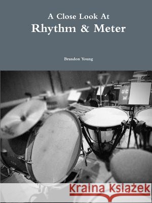 A Close Look at Rhythm & Meter Brandon Young 9781329904743 Lulu.com - książka