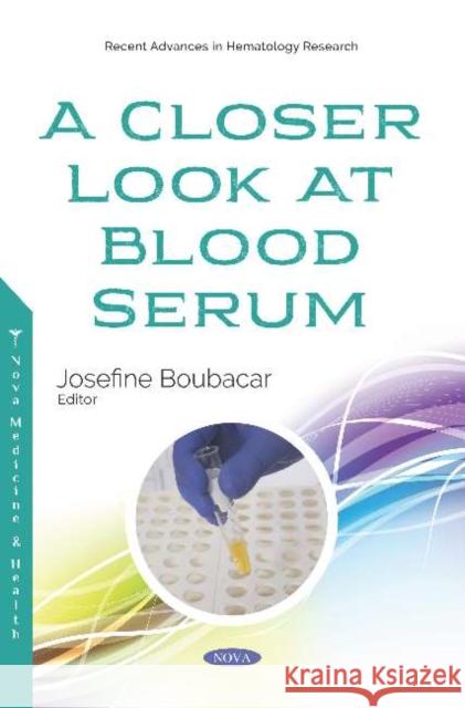 A Closer Look at Blood Serum Josefine Boubacar 9781536155570 Nova Science Publishers Inc (RJ) - książka