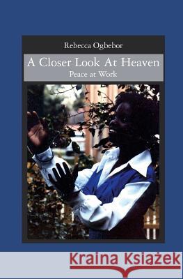 A Closer Look At Heaven: Peace at Work Rebecca W. Ogbebor 9781419636066 Booksurge Publishing - książka