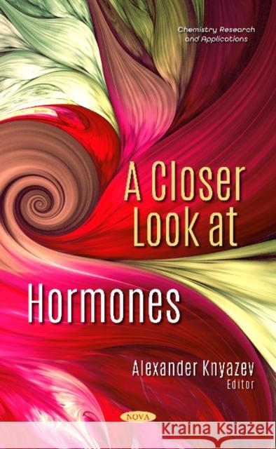 A Closer Look at Hormones Alexander V. Knyazev   9781536172546 Nova Science Publishers Inc - książka