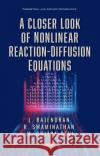 A Closer Look of Nonlinear Reaction-Diffusion Equations R. Swaminathan 9781536182576 Nova Science Publishers Inc