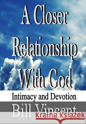 A Closer Relationship With God: Intimacy and Devotion Vincent, Bill 9780359484317 Rwg Publishing - książka