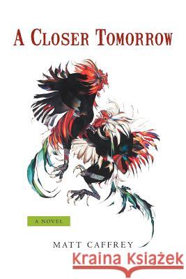 A Closer Tomorrow Matt Caffrey 9781475946659 iUniverse.com - książka