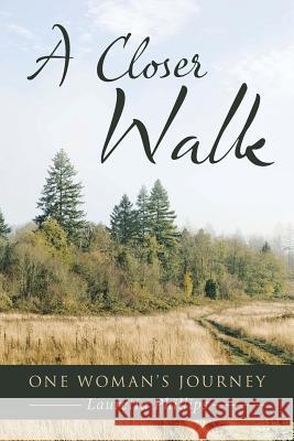 A Closer Walk: One Woman's Journey Lauretta Phillips 9781512729801 WestBow Press - książka