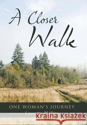 A Closer Walk: One Woman's Journey Lauretta Phillips 9781512729818 WestBow Press - książka