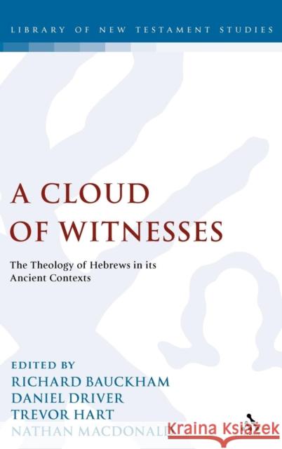 A Cloud of Witnesses: The Theology of Hebrews in Its Ancient Contexts Bauckham, Richard 9780567033888 T & T Clark International - książka
