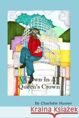 A Clown in a Queen's Crown Charlotte Hunter 9781503041882 Createspace Independent Publishing Platform - książka