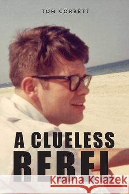 A Clueless Rebel Tom Corbett 9781956895162 Papertown Digital Solutions LLC - książka