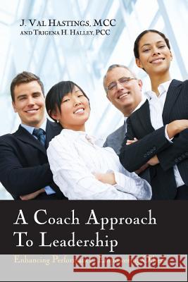 A Coach Approach to Leadership: Enhancing Performance, Empowering Others J. Val Hastings 9780988612891 Coaching4clergy - książka