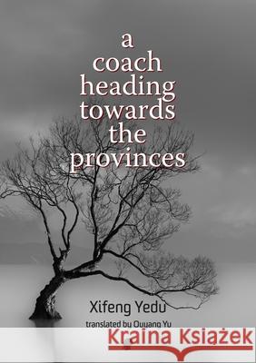 A Coach Heading Towards the Provinces Xifeng Yedu Ouyang Yu 9781922571199 Puncher & Wattmann - książka
