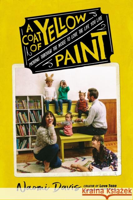 A Coat of Yellow Paint: Moving Through the Noise to Love the Life You Live Naomi Davis 9780785238683 Harper Horizon - książka