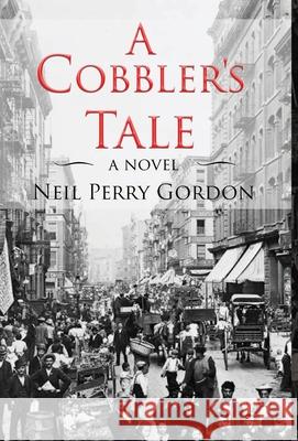 A Cobbler's Tale: Jewish Immigrants Story of Survival, from Eastern Europe to New York's Lower East Side Neil Perry Gordon 9781913545017 Neil Perry Gordon - książka