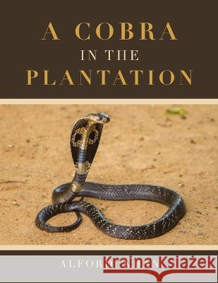 A Cobra in the Plantation Alford Khan   9781728375236 Authorhouse UK - książka