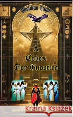 A Codex For Gnostics: Deluxe Edition Obsidian Eagle 9781739024208 Word on a Wing Press - książka