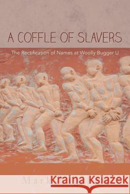 A Coffle of Slavers: The Rectification of Names at Woolly Bugger U Mark Bagshaw 9781976142833 Createspace Independent Publishing Platform - książka