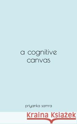 A Cognitive Canvas Priyanka Samra 9781794009943 Independently Published - książka