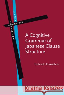 A Cognitive Grammar of Japanese Clause Structure Toshiyuki Kumashiro 9789027246691 John Benjamins Publishing Co - książka