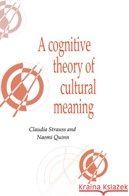 A Cognitive Theory of Cultural Meaning Claudia Strauss Naomi Quinn Naomi Quinn 9780521594097 Cambridge University Press - książka