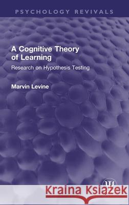 A Cognitive Theory of Learning: Research on Hypothesis Testing Marvin Levine 9781032327488 Routledge - książka
