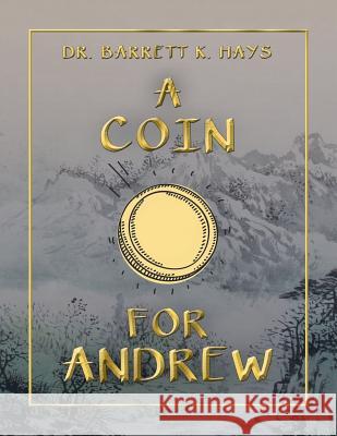 A Coin for Andrew Dr Barrett K Hays 9781546261254 Authorhouse - książka