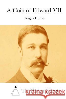 A Coin of Edward VII Fergus Hume The Perfect Library 9781511818377 Createspace - książka