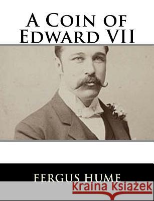 A Coin of Edward VII Fergus Hume 9781979498517 Createspace Independent Publishing Platform - książka