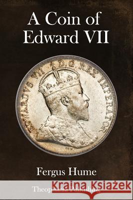 A Coin of Edward VII Fergus Hume 9781981812103 Createspace Independent Publishing Platform - książka