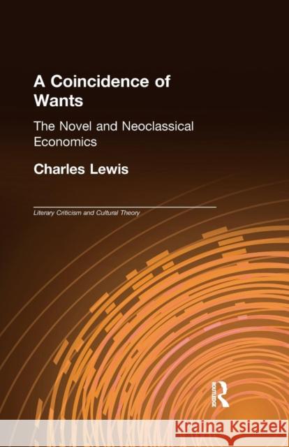 A Coincidence of Wants: The Novel and Neoclassical Economics Charles Lewis 9781138971028 Routledge - książka