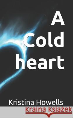 A Cold Heart Kristina Howells 9781719863810 Independently Published - książka