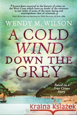 A Cold Wind Down the Grey: Based on a True Crime Story Wendy M. Wilson 9781775220688 ISBN Canada - książka