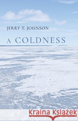 A Coldness Jerry T Johnson   9798888382776 Finishing Line Press - książka