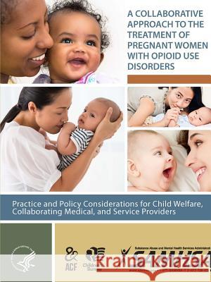 A Collaborative Approach to the Treatment of Pregnant Women With Opioid Use Disorders Department of Health and Human Services 9781387292448 Lulu.com - książka
