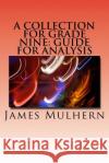 A Collection for Grade Nine: Guide for Analysis James Mulhern 9781530224531 Createspace Independent Publishing Platform