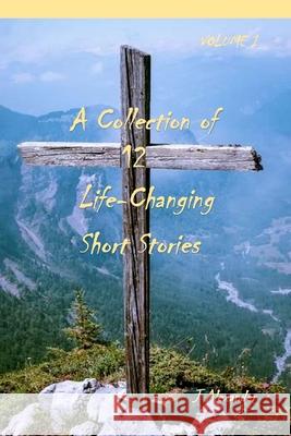 A Collection of 12 Life-Changing Short Stories J. Alexander 9781721089949 Createspace Independent Publishing Platform - książka